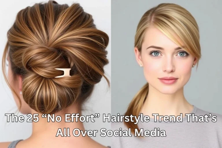 The 25 “No Effort” Hairstyle Trend That’s All Over Social Media