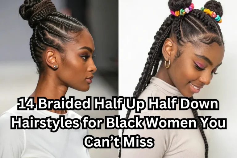 14 Braided Half Up Half Down Hairstyles for Black Women You Can’t Miss